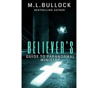 Believer's Guide to Paranormal Ministry
