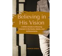 Believing in His Vision: A Wife’s Guide to Showing Interest in His Goals, Ideals, and Achievements