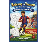 Believing in Yourself (Even When You’re Young): The Inspiring True Biography of Lamine Yamal For Kids That Teaches to Never Give Up and Learn to Trust Their Own Dreams
