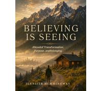 Believing Is Seeing: A Novel of Transformation, Purpose, and Belonging