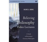 Believing Philosophy Video Lectures: A Guide to Becoming a Christian Philosopher [DVD]