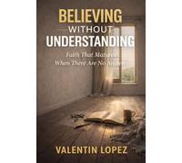 Believing Without Understanding: Faith That Matures When There Are No Answers: 4 (The Inner Journey Series)