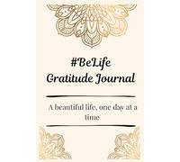 #BeLife Gratitude Journal: A beautiful life one day at a time