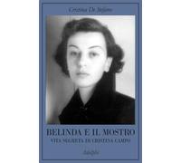 Belinda e il Mostro. Vita segreta di Cristina Campo (La collana dei casi)