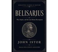 Belisarius: War, Empire, and the Last Roman Reconquests (Forgotten Makers of History)