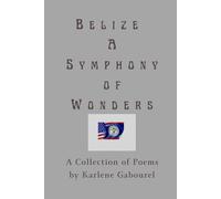 Belize: A Symphony of Wonders: Poems