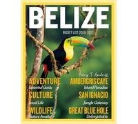 BELIZE BUCKET LIST 2026-2027 (FULL-COLOR): An Essential Guide to Adventure, Culture, Wildlife, and Must-See Experiences in Ambergris Caye, San ... Hole, and More. (ENDLESS VACATION SERIES)