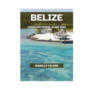 BELIZE COMPLETE TRAVEL GUIDE 2026