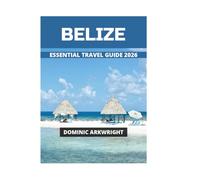 BELIZE ESSENTIAL TRAVEL GUIDE 2026