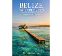 Belize for Explorers: A Complete Travel Companion