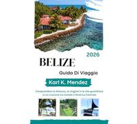 BELIZE GUIDA DI VIAGGIO 2026: Comprendere la distanza, le stagioni e la vita quotidiana in un crocevia tra Caraibi e America Centrale