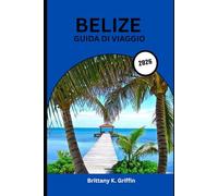 BELIZE GUIDA DI VIAGGIO 2026: Dagli antichi misteri Maya alla beatitudine dell'isola