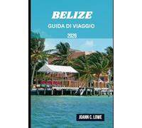 BELIZE GUIDA DI VIAGGIO 2026: Esplora la bellezza selvaggia, immergiti nella cultura e vivi un viaggio fuori dall'ordinario