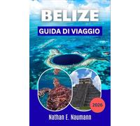 BELIZE GUIDA DI VIAGGIO 2026: Esplora le coste caraibiche, gli antichi templi Maya e le comunità insulari con itinerari flessibili