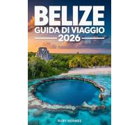 Belize Guida di viaggio 2026: Il compagno aggiornato con mappa, gemme nascoste, itinerario passo passo per risparmiare denaro e massimizzare il tempo