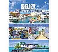 BELIZE GUIDA DI VIAGGIO 2026: La tua guida completa alle principali attrazioni, alle isole imperdibili, ai deliziosi posti dove mangiare, visitare ed esplorare come la gente del posto