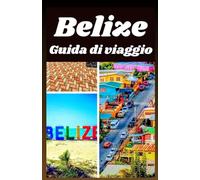 Belize Guida di viaggio 2026: Scopri le migliori spiagge, rovine Maya, fauna, avventura, cibo e consigli sulla cultura locale