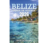 BELIZE GUIDE DE VOYAGE 2026: Découvrez des merveilles cachées, une culture riche et des aventures inoubliables dans un paradis tropical