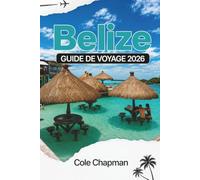 BELIZE GUIDE DE VOYAGE 2026: Explorez des îles vibrantes, des ruines anciennes, des forêts tropicales et des aventures côtières pour un voyage inoubliable