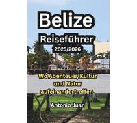 Belize Reiseführer 2025/2026: Wo Abenteuer, Kultur und Natur aufeinandertreffen.