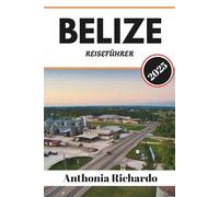 BELIZE REISEFÜHRER 2025: Eine karibische Auszeit mit Riffen, Ruinen & Regenwäldern