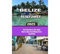 Belize Reiseführer 2025: Entdecken Sie das Herz des karibischen Juwels