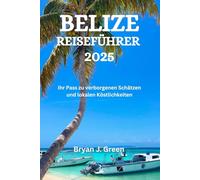 BELIZE REISEFÜHRER 2025: Ihr Pass zu verborgenen Schätzen und lokalen Köstlichkeiten
