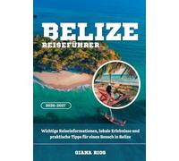 BELIZE REISEFÜHRER 2026-2027: Wichtige Reiseinformationen, lokale Erlebnisse und praktische Tipps für einen Besuch in Belize