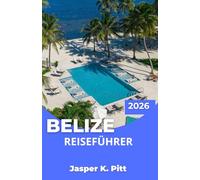 BELIZE REISEFÜHRER 2026: Entdecken Sie das Hinterland mit Wildtierreservaten, Höhlentouren, lokalen Märkten und durchdachten Reiserouten für entspannte Ausflüge und aktive Abenteuer.