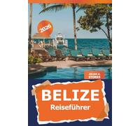Belize Reiseführer 2026: Entdecken Sie versteckte Schätze, lokale Kultur, Attraktionen, Outdoor-Abenteuer und Insider-Tipps in Mittelamerika
