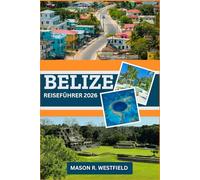 BELIZE REISEFÜHRER 2026: Erleben Sie die Schönheit und Vielfalt der Landschaften von Belize.