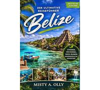 BELIZE REISEFÜHRER 2026: Ihr ultimativer Reiseführer für Kultur, Abenteuer und Entdeckungen in Belize: Entdecken Sie verborgene Schätze, Inselparadiese und authentische Erlebnisse