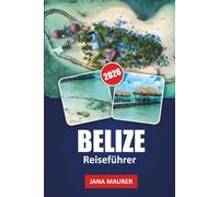 BELIZE REISEFÜHRER 2026: Riff-Schnorcheln, Maya-Ruinen, Blue Hole-Tauchen, Insel-Cayes und Dschungelabenteuer für die ultimative Karibik-Flucht