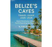 Belize’s Cayes Travel Guide 2025-2026: Island Adventures, Culture, Food & Everything You Need to Know