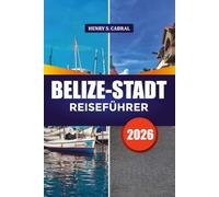 BELIZE-STADT REISEFÜHRER 2026: Erkunden Sie Belize City wie ein Einheimischer mit Insider-Tipps, historischen Sehenswürdigkeiten, Tagesausflügen und kulturellen Erlebnissen