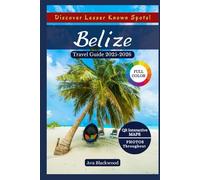 BELIZE TRAVEL GUIDE 2025-2026 (COLOR): Stunning Natural Wonders, Hidden Gems, Must-Try Belizean Foods, Top Activities, Essential Travel Tips, Itinerary and QR Interactive Maps for an Amazing Adventure