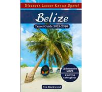 BELIZE TRAVEL GUIDE 2025-2026: Stunning Natural Wonders, Hidden Gems, Must-Try Belizean Foods, Top Activities, Essential Travel Tips, Itinerary and QR Interactive Maps for an Amazing Adventure