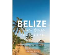 Belize Travel Guide 2025-2026: Tropical Adventures, Ancient Maya Wonders, Pristine Beaches & Vibrant Caribbean Culture
