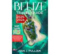 BELIZE TRAVEL GUIDE 2025-2026: Tropical Adventures, Ancient Wonders, and Island Escapes for Every Traveler (SPIRIT MONEY)