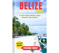 Belize Travel Guide 2025: A Local’s Guide to Beaches, Culture, Adventures, Tips, and More.