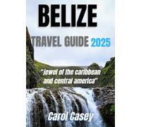 BELIZE TRAVEL GUIDE 2025: jewel of the caribbean and central america