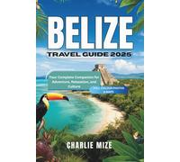 Belize Travel Guide 2025: Your Complete Companion for Adventure, Relaxation, and Culture (Golocal Exploration)