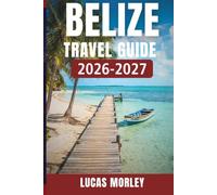 Belize Travel Guide 2026-2027: The Complete Caribbean Adventure - Itineraries, Hidden Gems & Local Insights for the Great Blue Hole, Maya Ruins & ... Tips & Safety Included) (Italy cities)