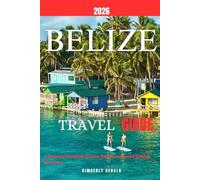 BELIZE TRAVEL GUIDE 2026: A Journey Through Islands, Rainforests, and Hidden Wonders