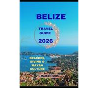 BELIZE TRAVEL GUIDE 2026: Beaches, Diving & Mayan Culture