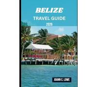 BELIZE TRAVEL GUIDE 2026: Explore Untamed Beauty, Dive into Culture, and Experience a Journey Beyond the Ordinary