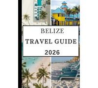 Belize travel guide 2026: From Ancient Mayan Wonders and Jungle Adventures to Coral Reefs, Island Escapes, and Local Flavors