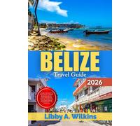 BELIZE Travel Guide 2026: Insider Tips on Top Attractions, Hidden Beaches, Barrier Reef Snorkeling, Cultural Landmarks, Eco-Tours, Island Hopping and Trip Planning