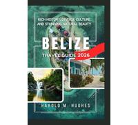 Belize Travel Guide 2026: Rich history, diverse culture, and stunning natural beauty
