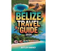Belize Travel Guide 2026: The Complete 2026 Companion for Reef Adventures, Budget Tips, and Must See Maya Ruins (Baecation to the World)